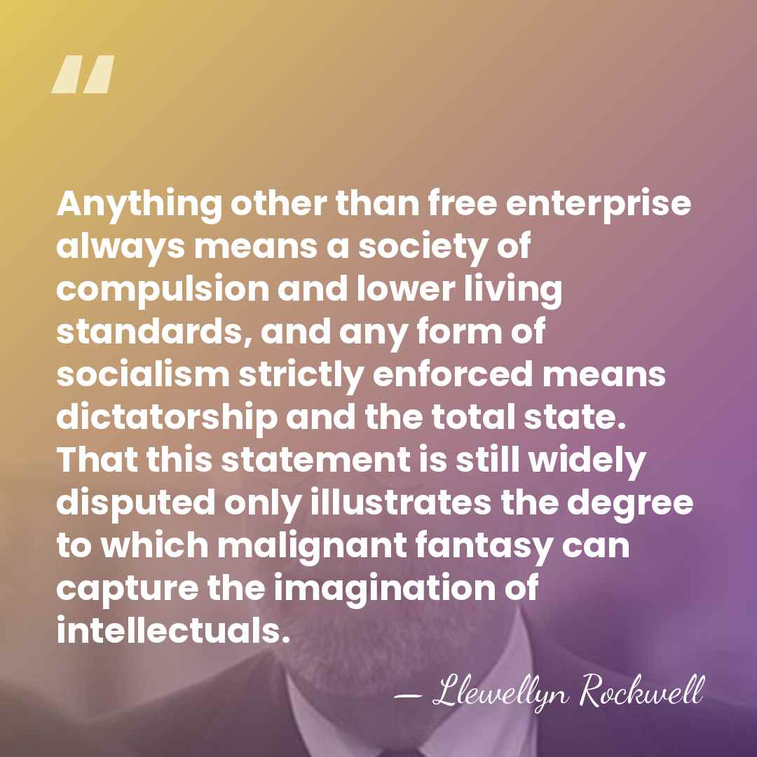 Anything other than free enterprise always means a society of compulsion and&hellip; - Llewellyn Rockwell