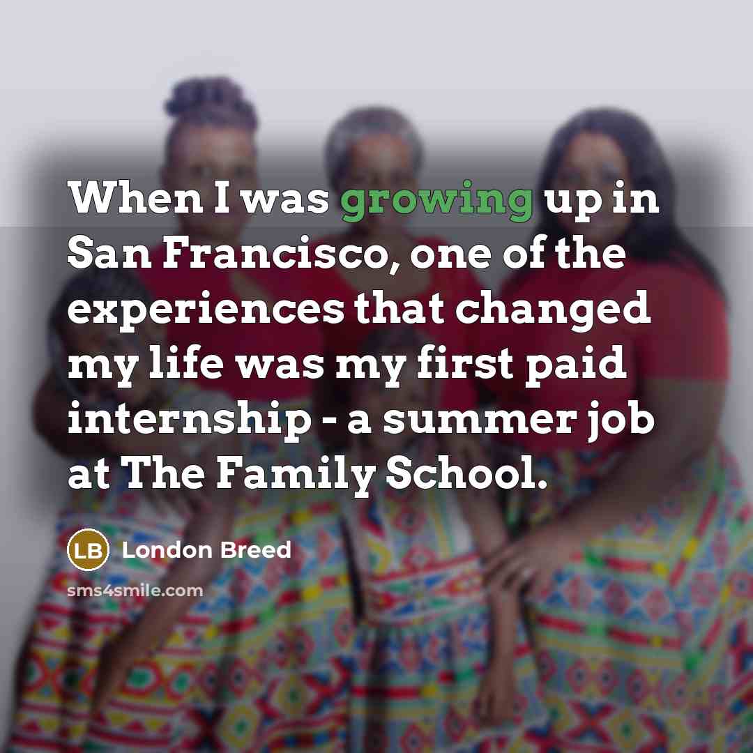 “When I was growing up in San Francisco, one of…” quote by London Breed