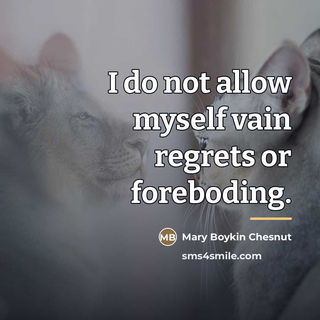 “I do not allow myself vain regrets or foreboding.…” quote by Mary Boykin Chesnut