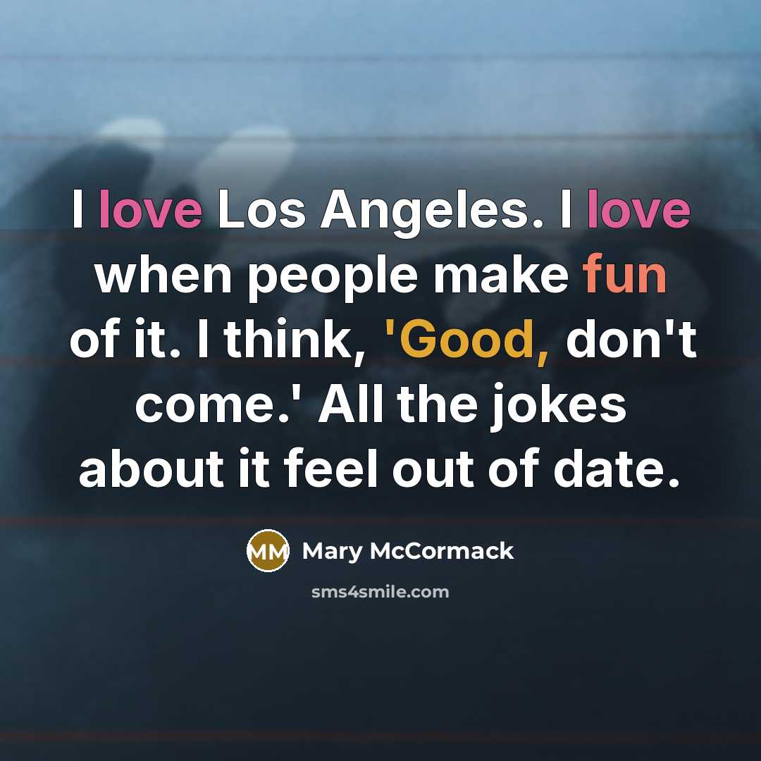 “I love Los Angeles. I love when people make fun…” quote by Mary McCormack