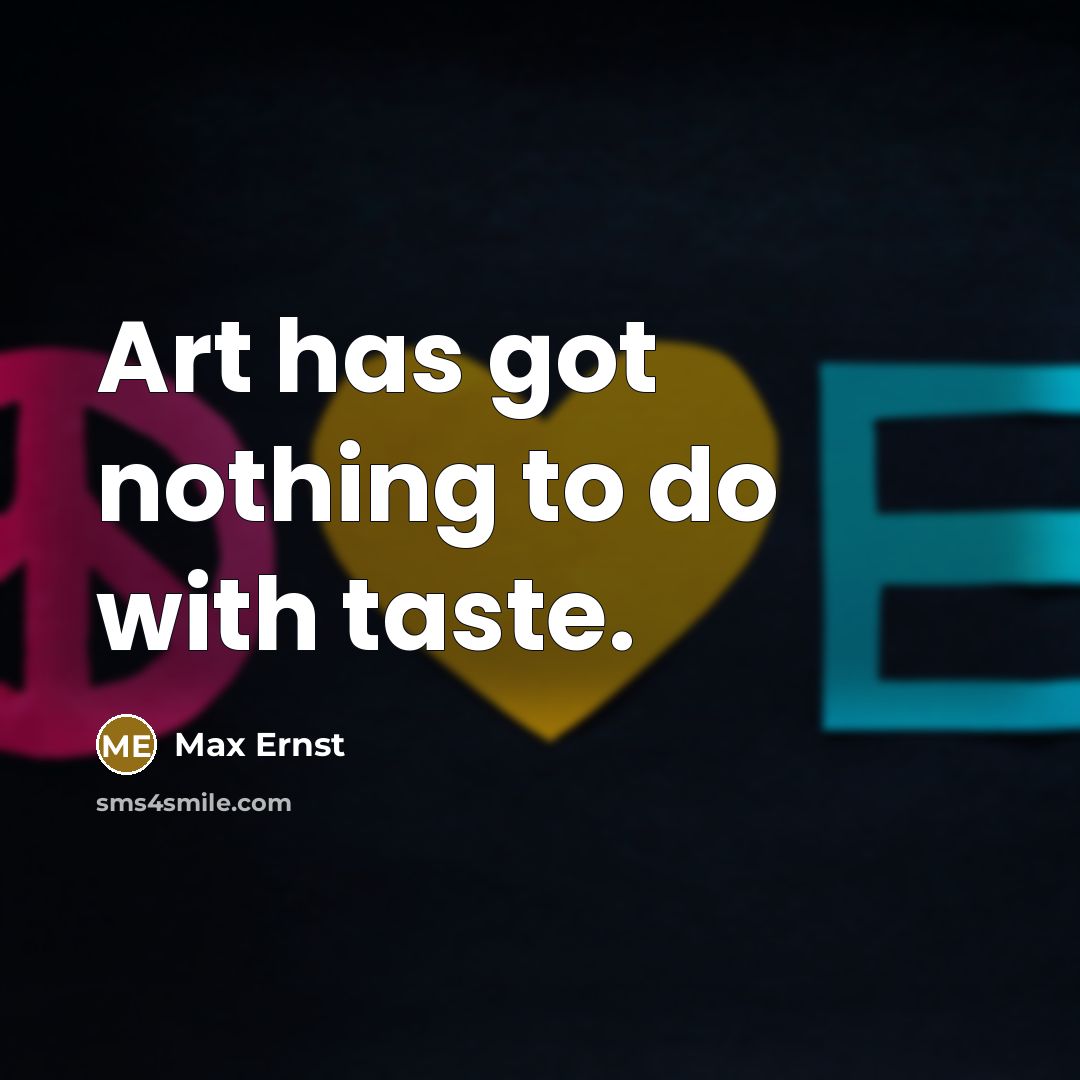 “Art has got nothing to do with taste.…” quote by Max Ernst