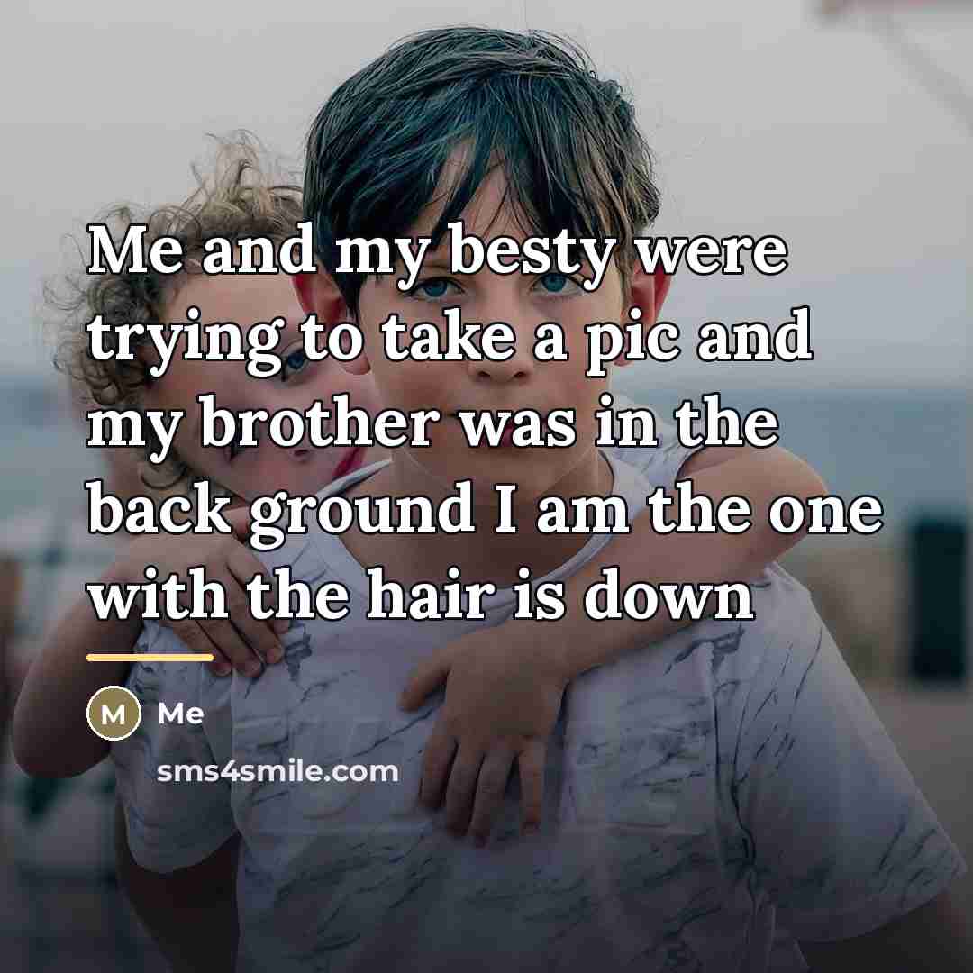 “Me and my besty were trying to take a pic…” quote by Me