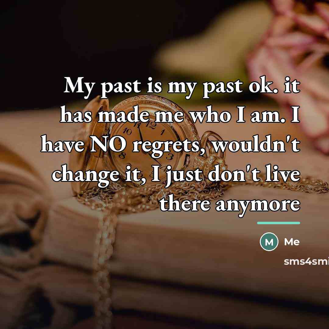 “My past is my past ok. it has made me…” quote by Me