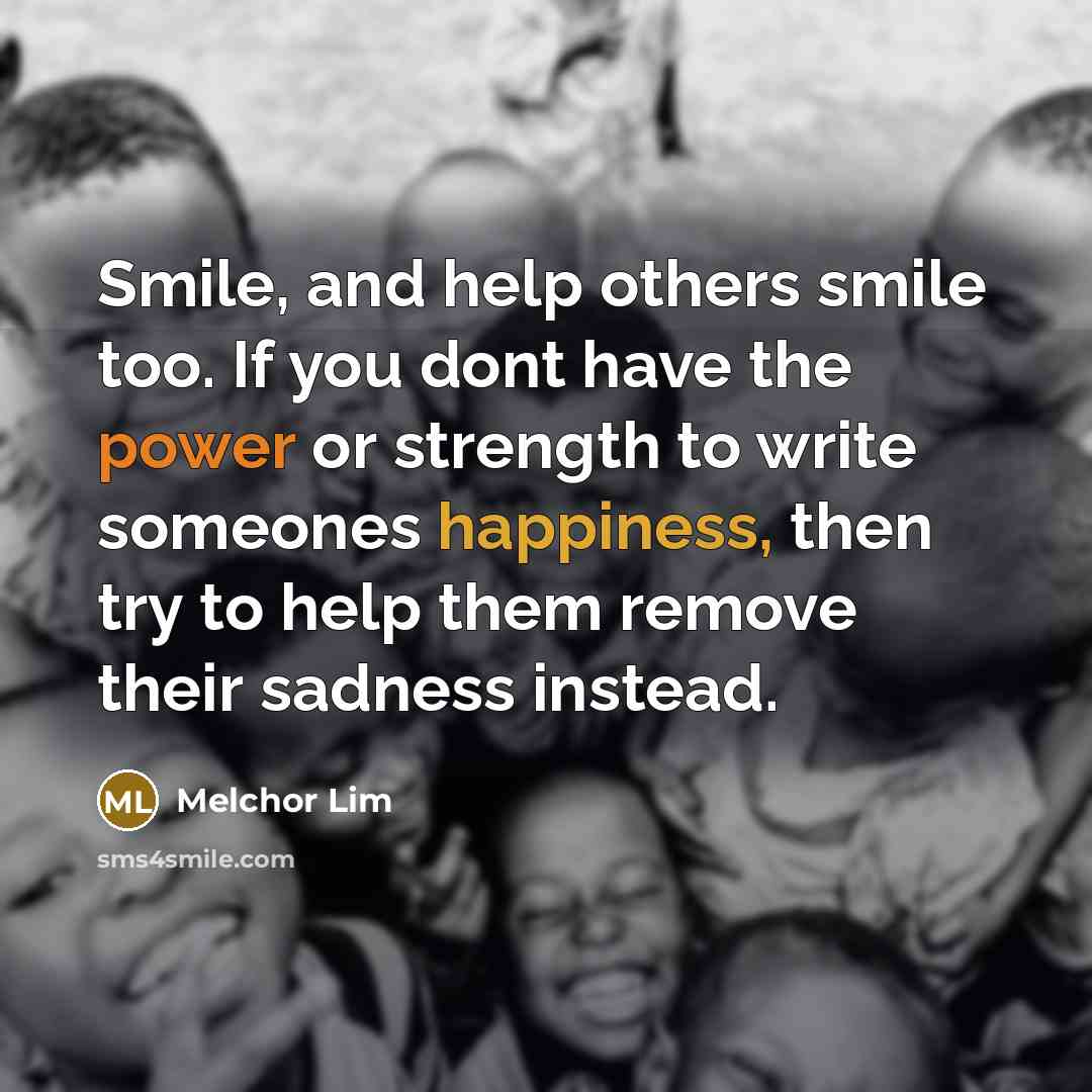 “Smile, and help others smile too. If you dont have…” quote by Melchor Lim