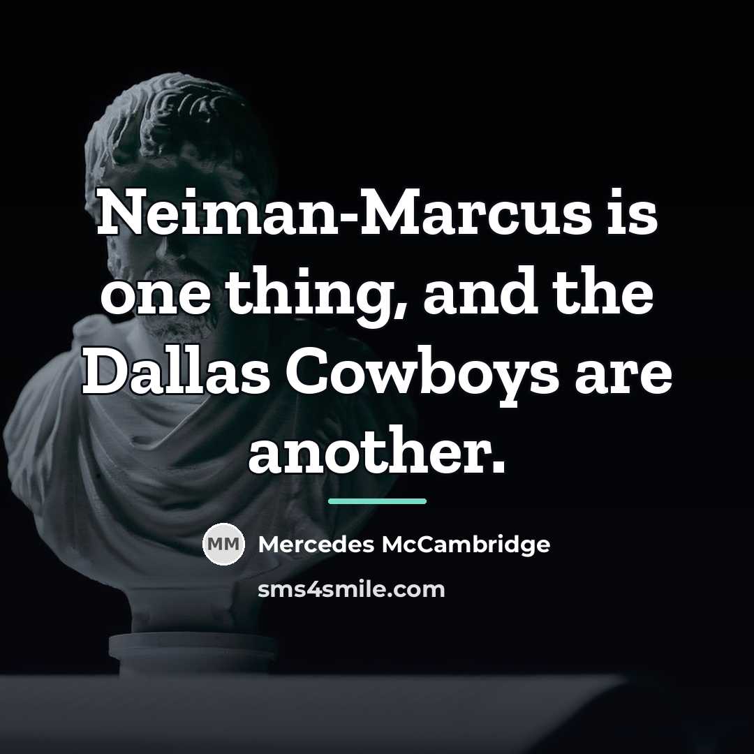 “Neiman-Marcus is one thing, and the Dallas Cowboys are another.…” quote by Mercedes McCambridge