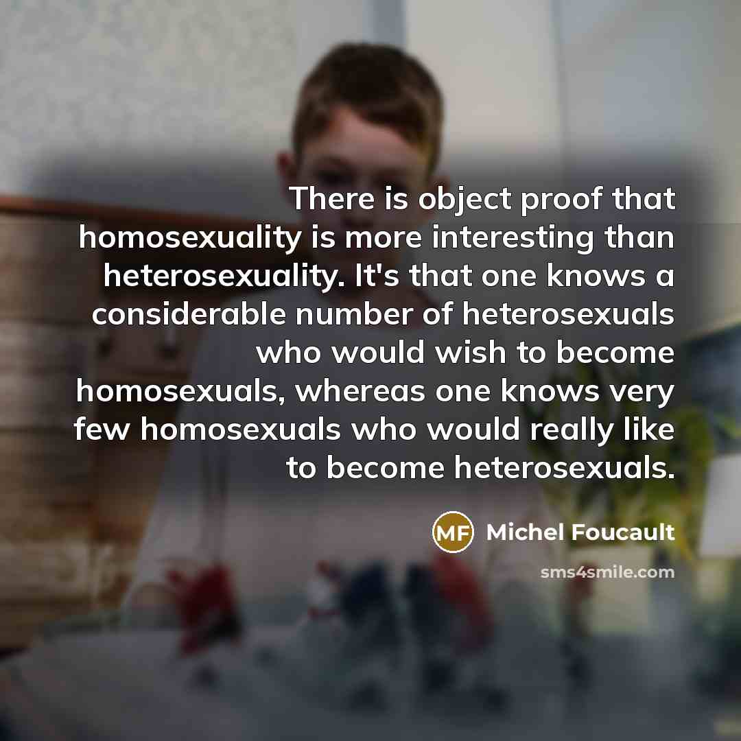 “There is object proof that homosexuality is more interesting than…” quote by Michel Foucault