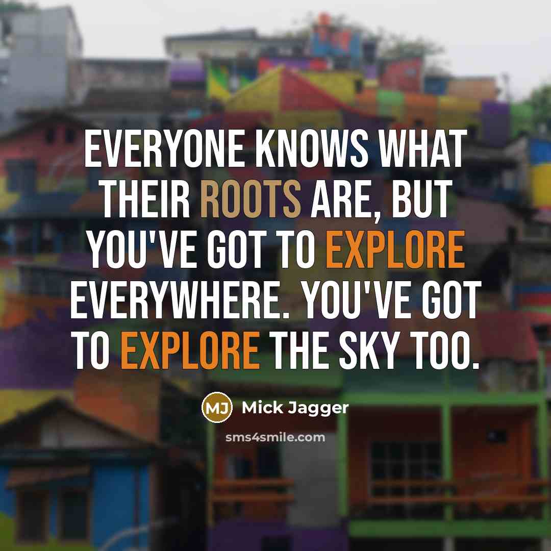 “Everyone knows what their roots are, but you've got to…” quote by Mick Jagger