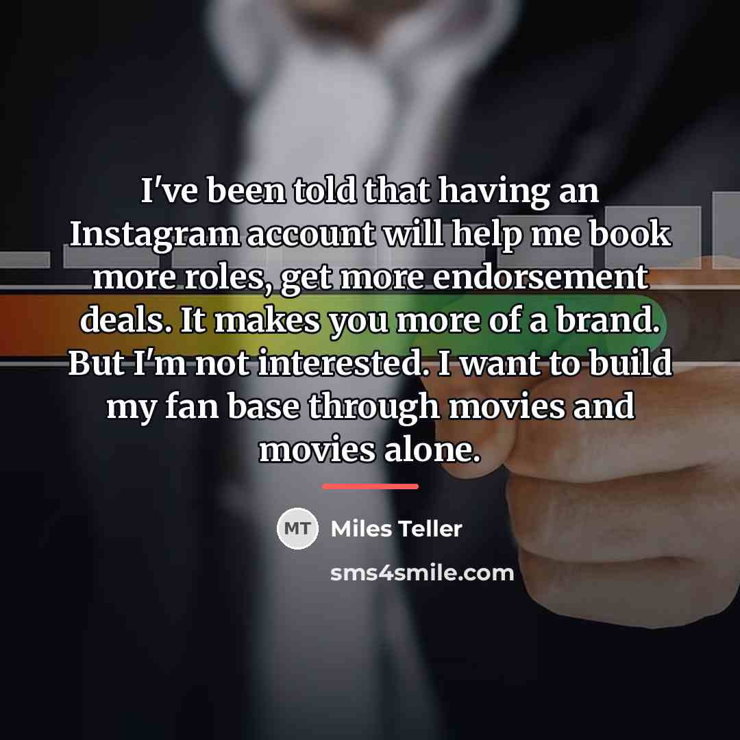 “I've been told that having an Instagram account will help…” quote by Miles Teller