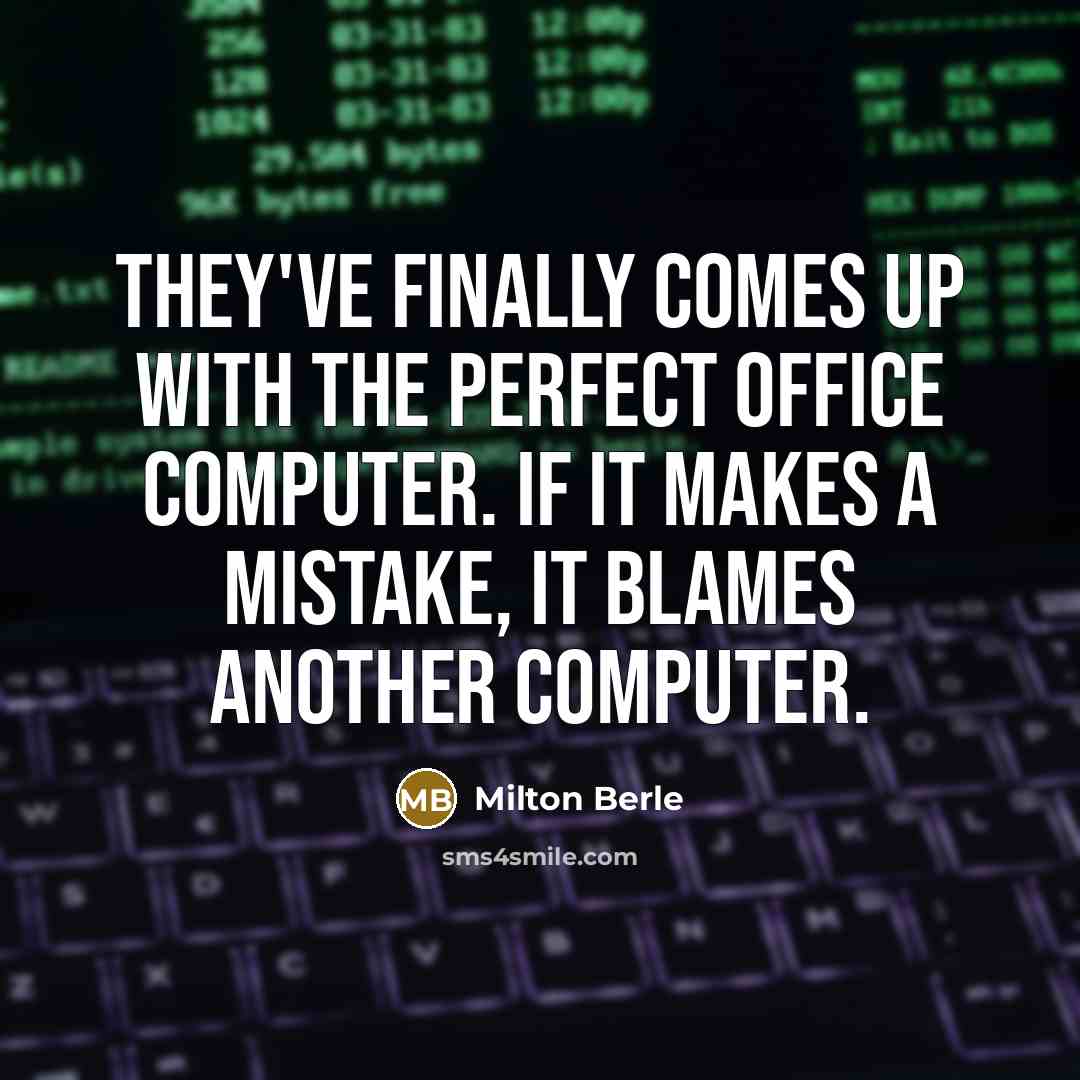 “They've finally comes up with the perfect office computer. If…” quote by Milton Berle