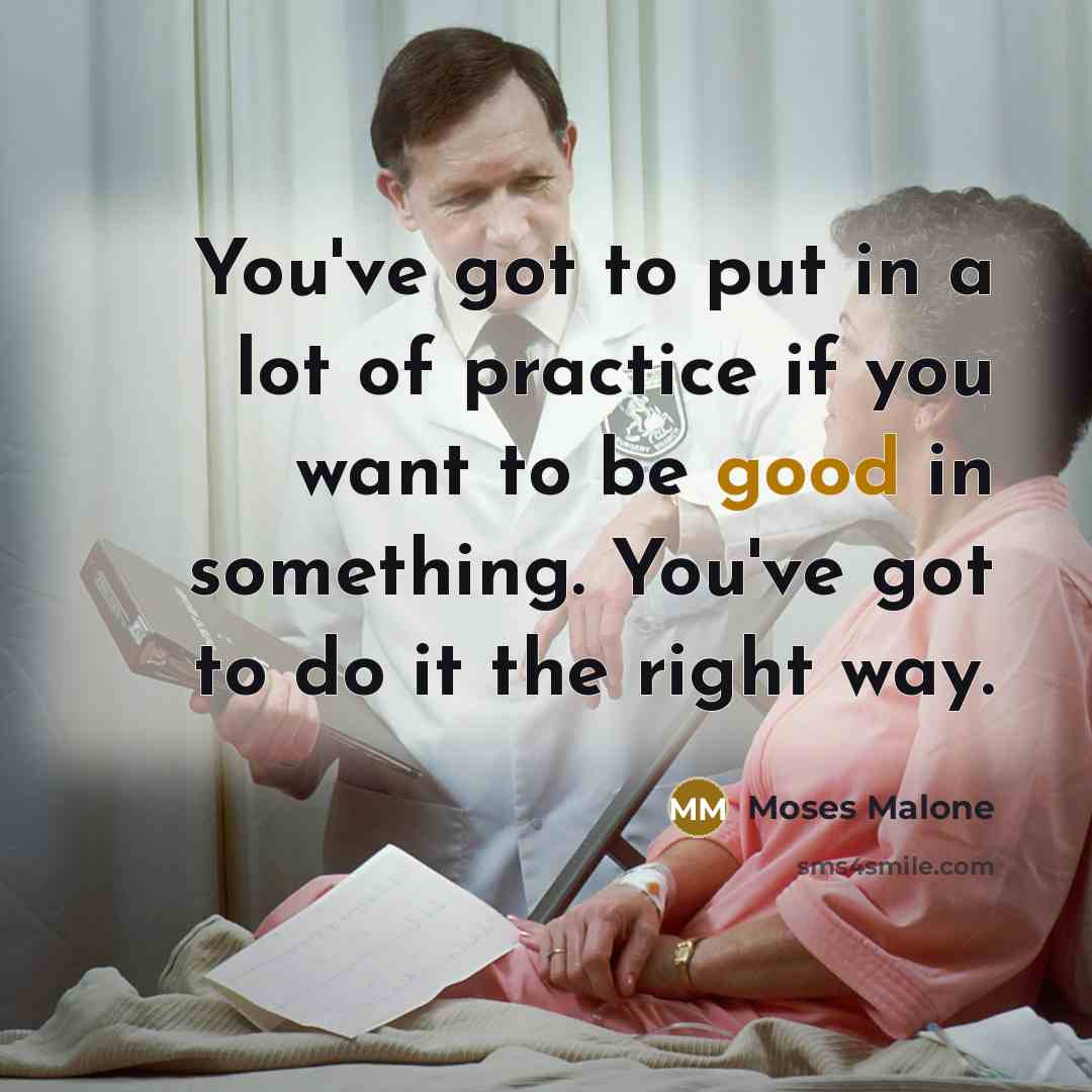 “You've got to put in a lot of practice if…” quote by Moses Malone