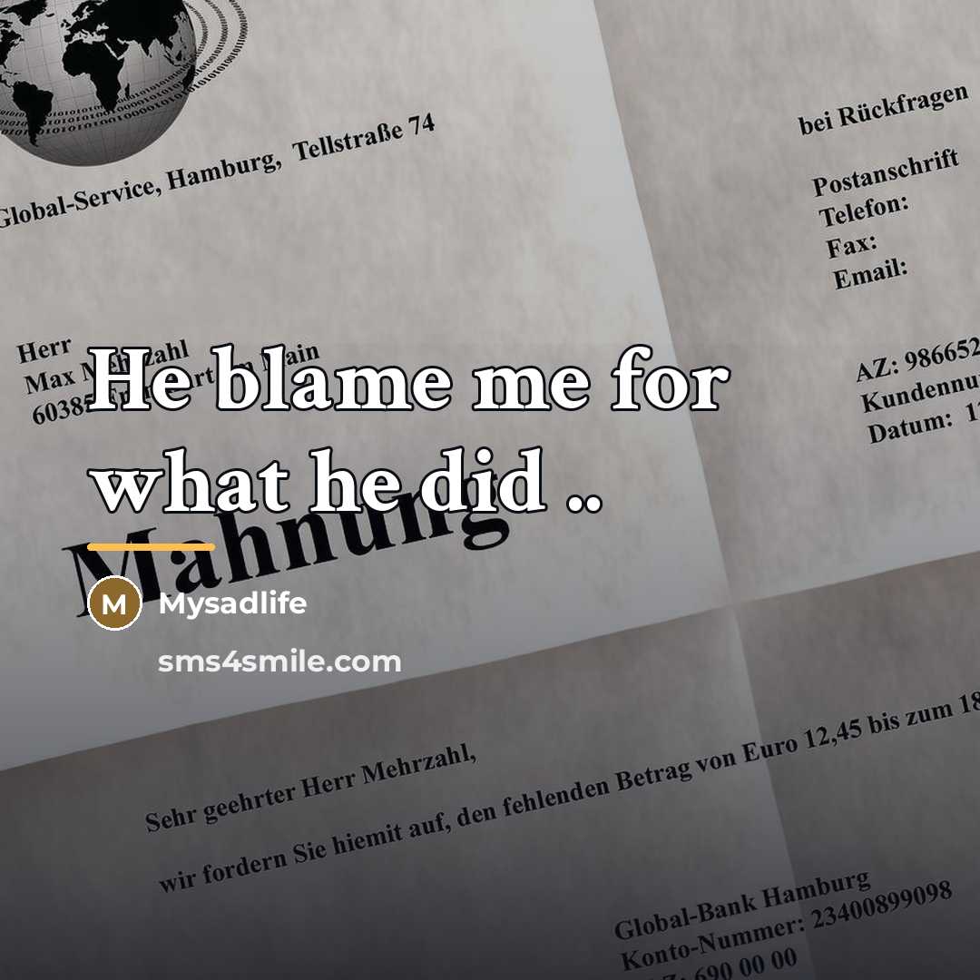 “He blame me for what he did ..…” quote by Mysadlife
