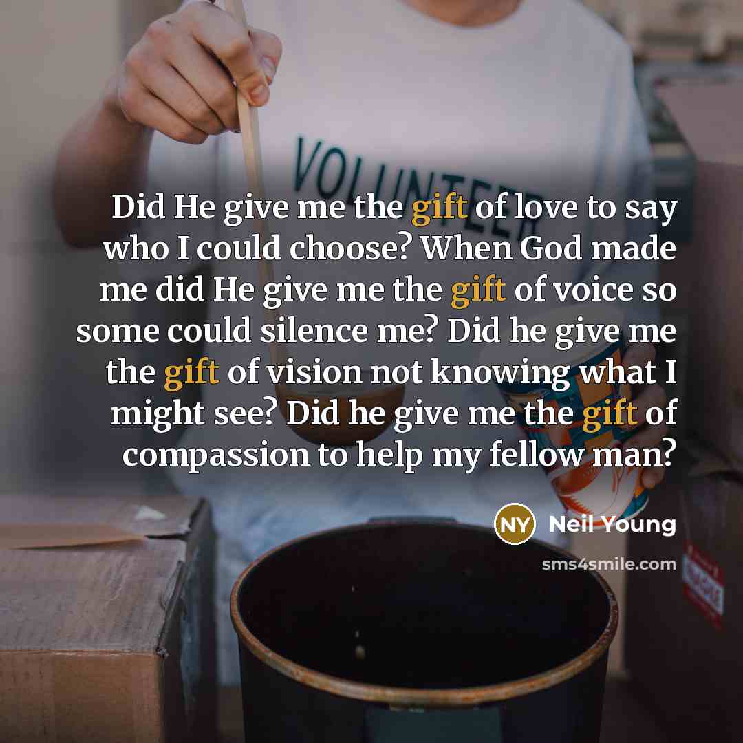 “Did He give me the gift of love to say…” quote by Neil Young