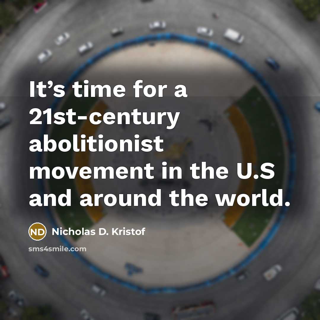“It’s time for a 21st-century abolitionist movement in the U.S…” quote by Nicholas D. Kristof