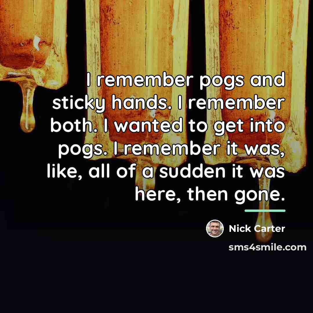 “I remember pogs and sticky hands. I remember both. I…” quote by Nick Carter