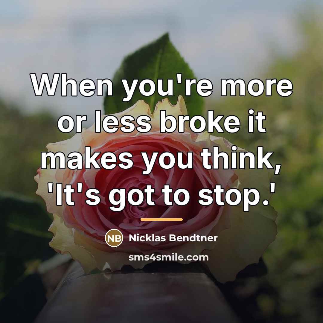 “When you're more or less broke it makes you think,…” quote by Nicklas Bendtner