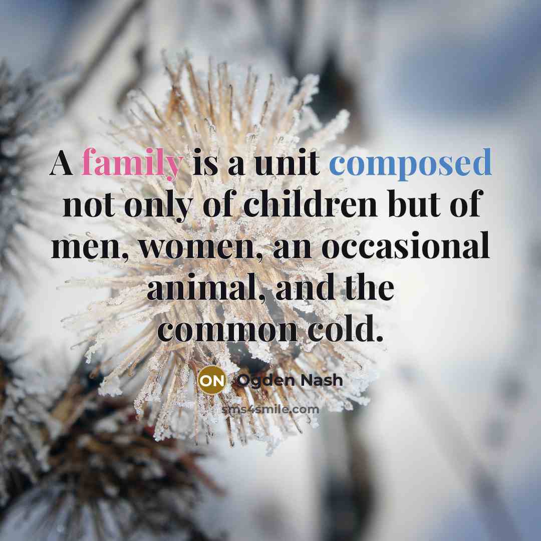 “A family is a unit composed not only of children…” quote by Ogden Nash