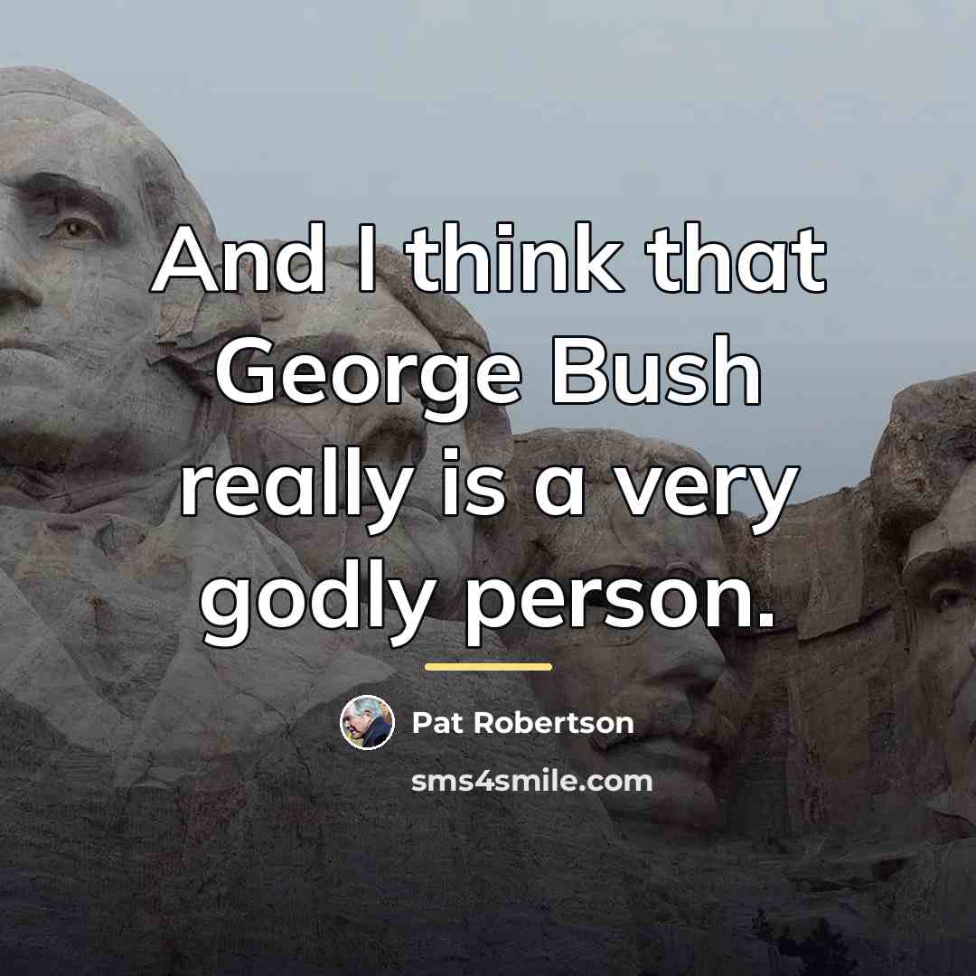 “And I think that George Bush really is a very…” quote by Pat Robertson