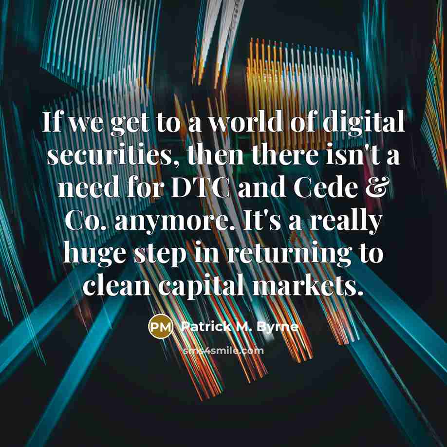 “If we get to a world of digital securities, then…” quote by Patrick M. Byrne