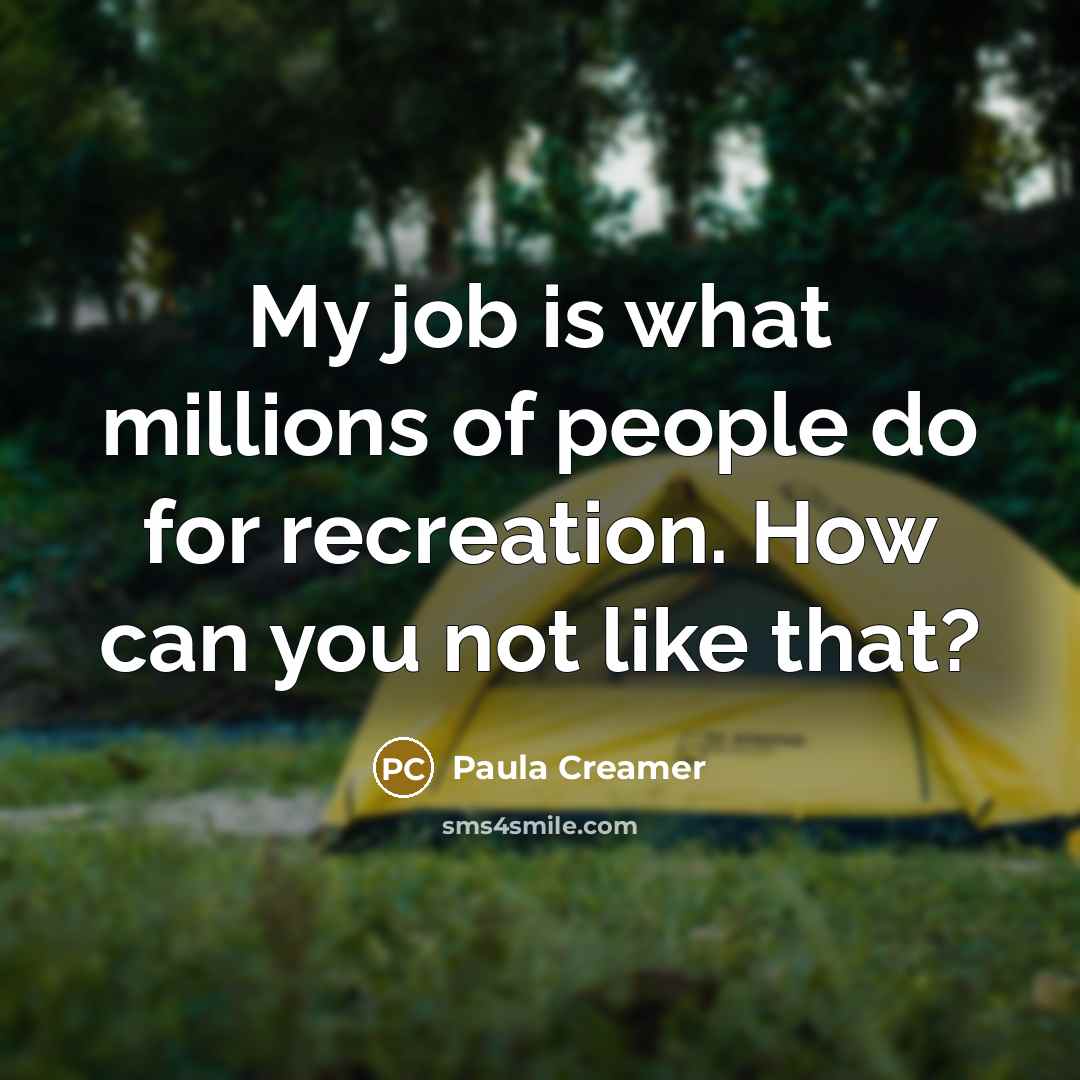 “My job is what millions of people do for recreation.…” quote by Paula Creamer