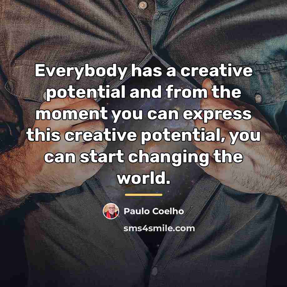 “Everybody has a creative potential and from the moment you…” quote by Paulo Coelho