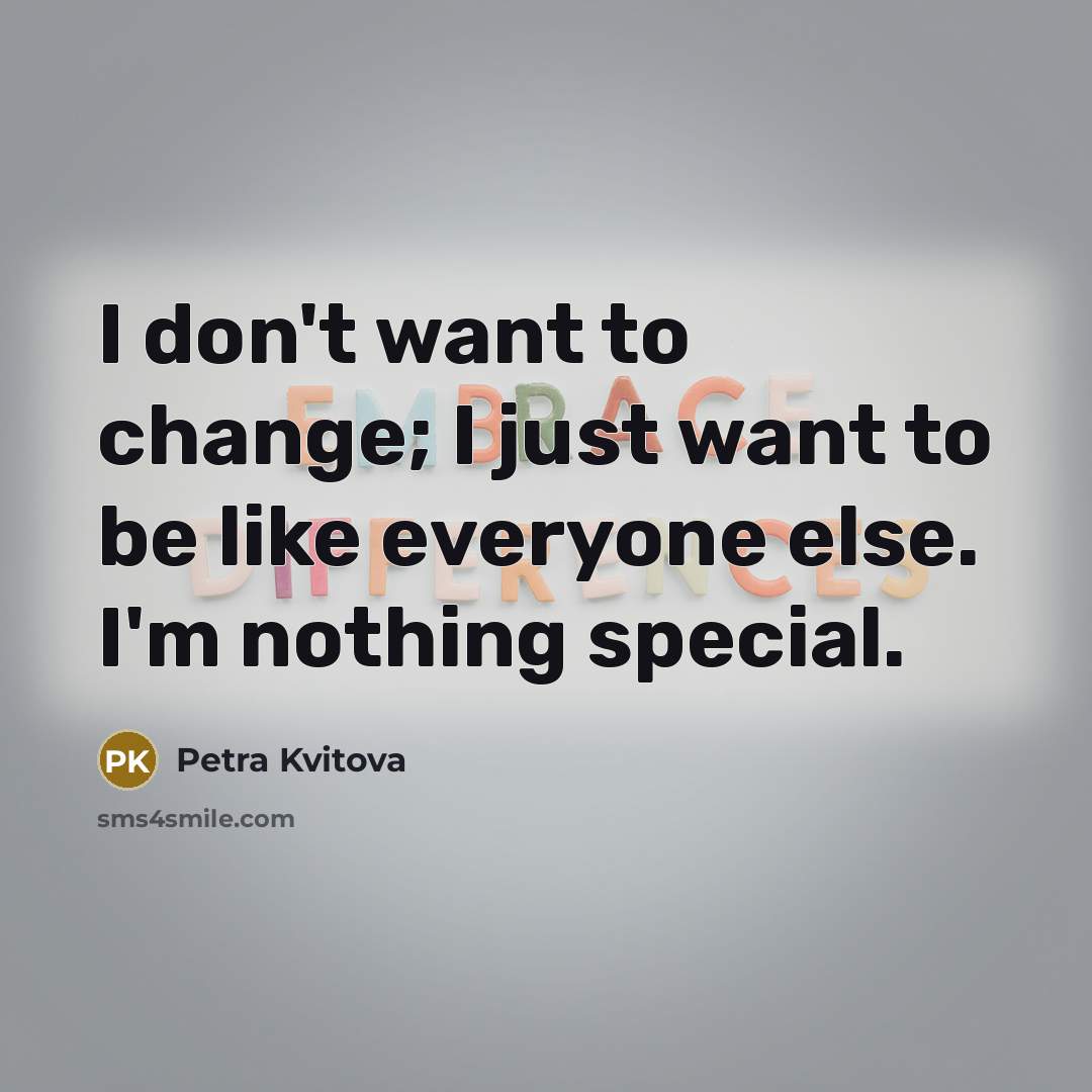 “I don't want to change; I just want to be…” quote by Petra Kvitova