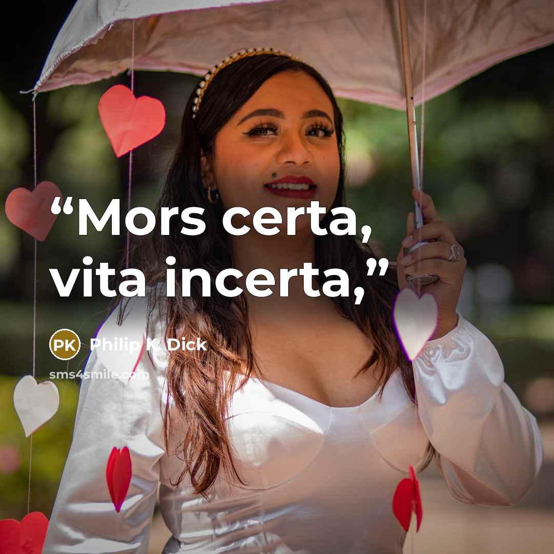 “Mors certa, vita incerta,” quote by Philip K. Dick