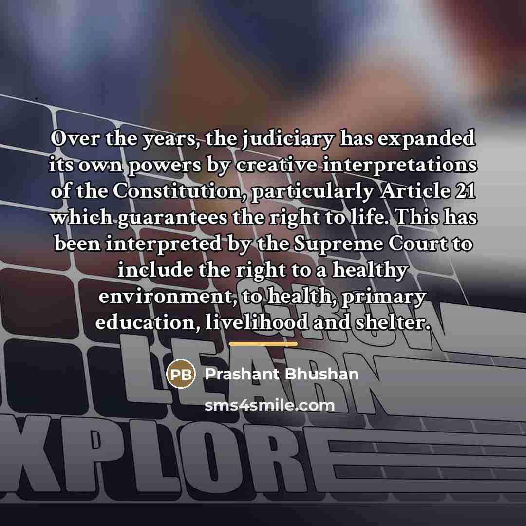 “Over the years, the judiciary has expanded its own powers…” quote by Prashant Bhushan