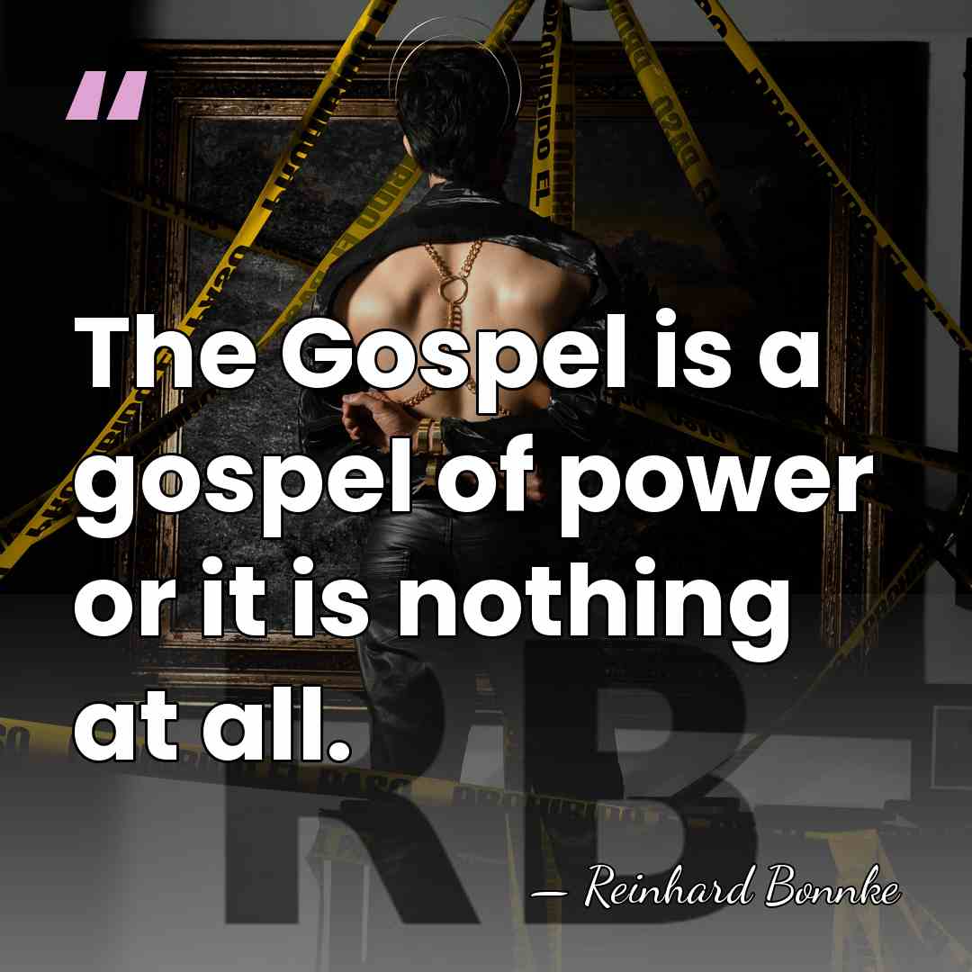 The Gospel is a gospel of power or it is nothing at&hellip; - Reinhard Bonnke