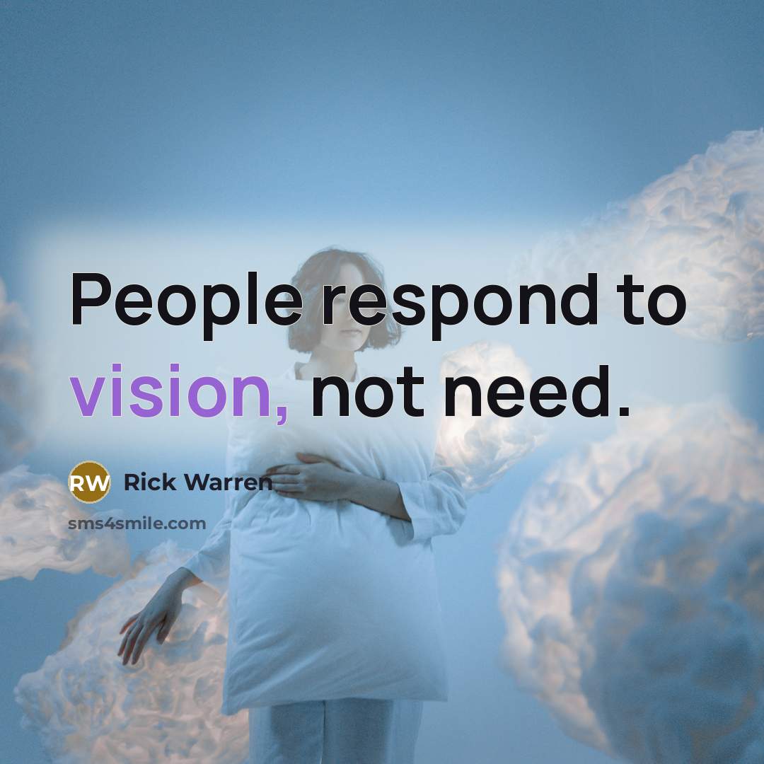 “People respond to vision, not need.…” quote by Rick Warren