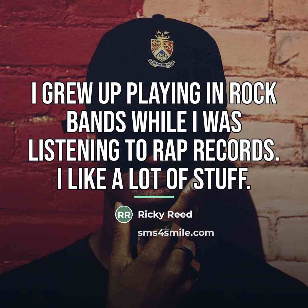 “I grew up playing in rock bands while I was…” quote by Ricky Reed