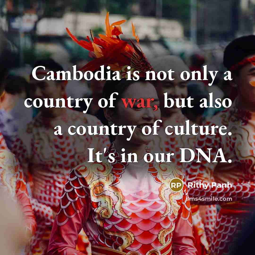 “Cambodia is not only a country of war, but also…” quote by Rithy Panh