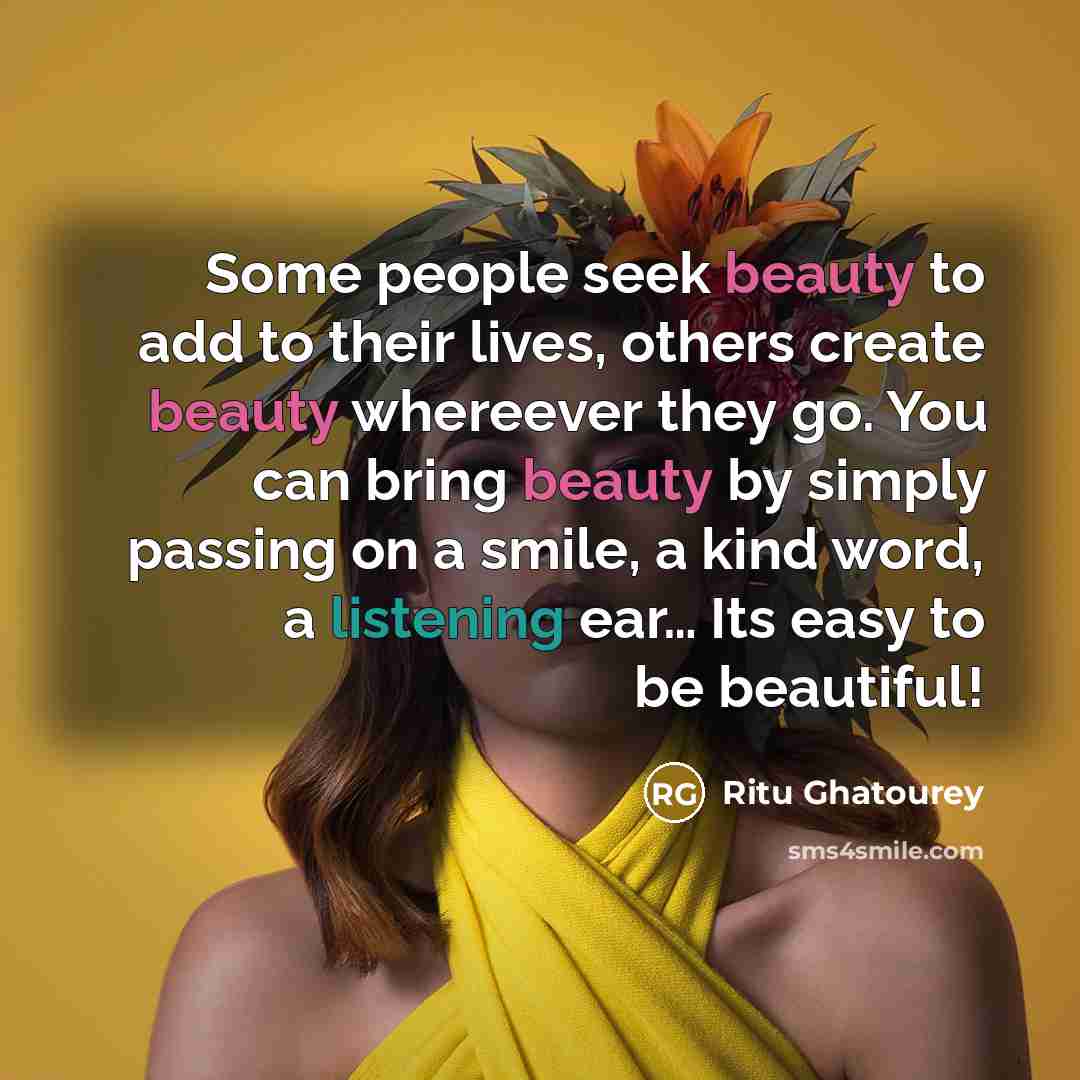 “Some people seek beauty to add to their lives, others…” quote by Ritu Ghatourey