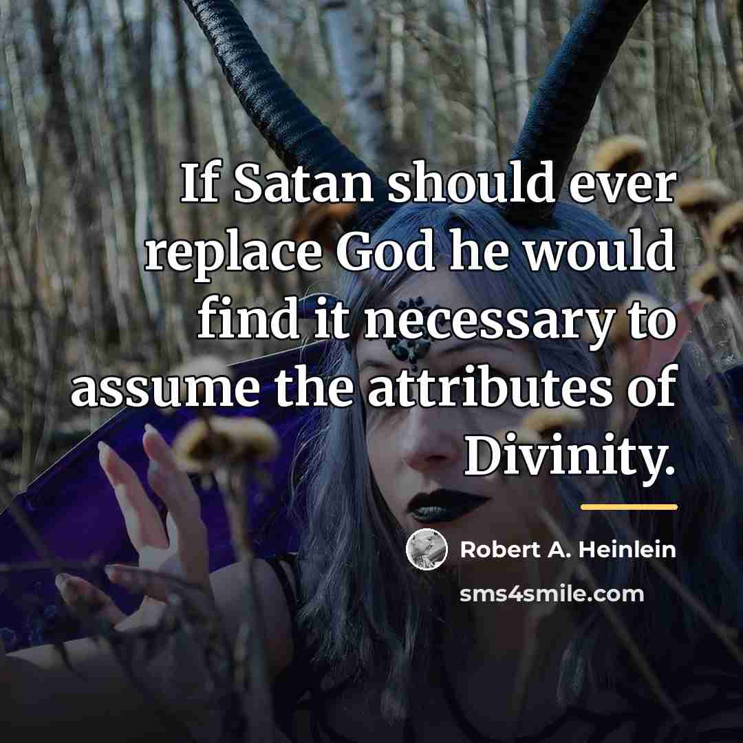 “If Satan should ever replace God he would find it…” quote by Robert A. Heinlein