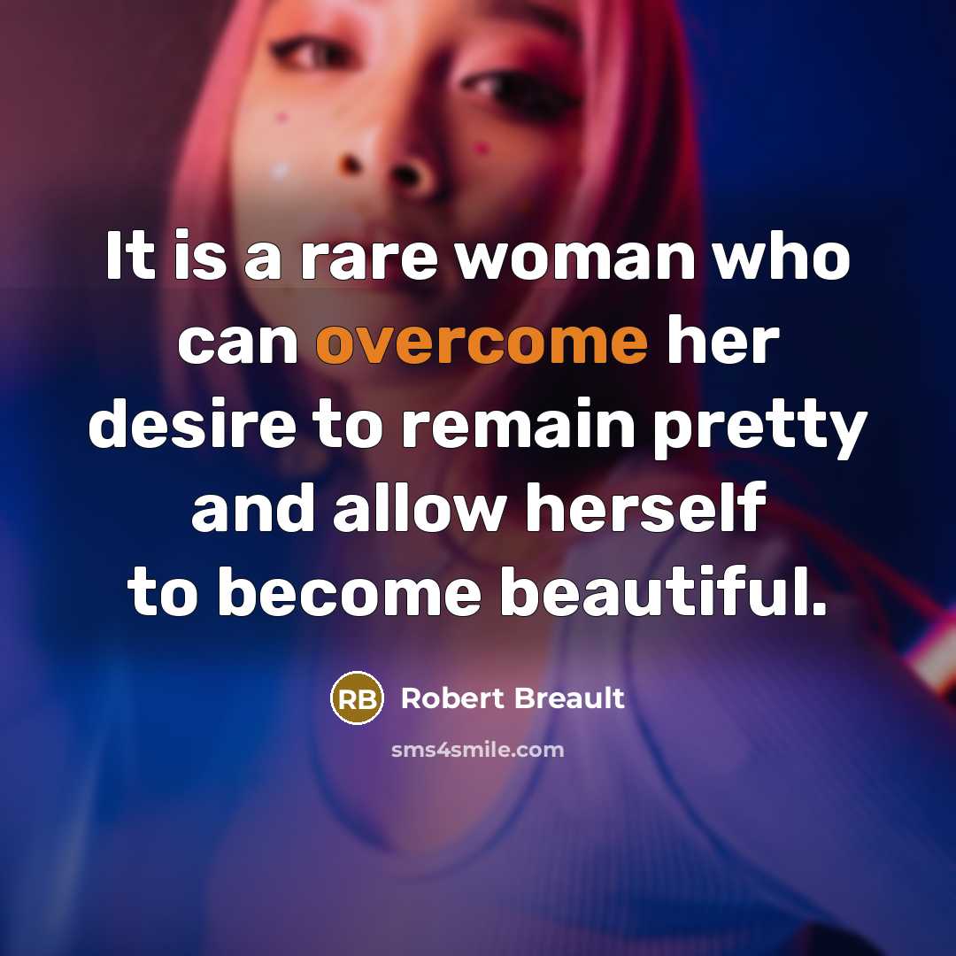 “It is a rare woman who can overcome her desire…” quote by Robert Breault