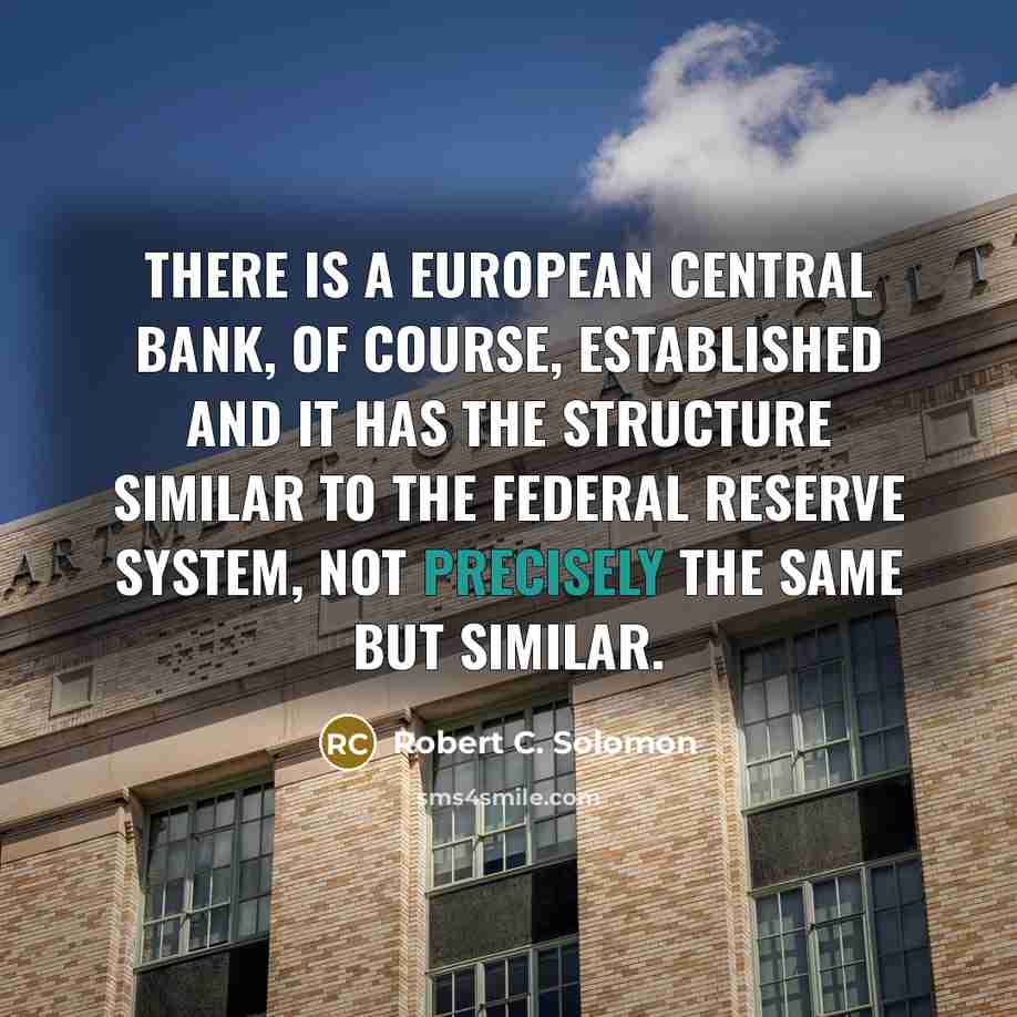 “There is a European Central Bank, of course, established and…” quote by Robert C. Solomon
