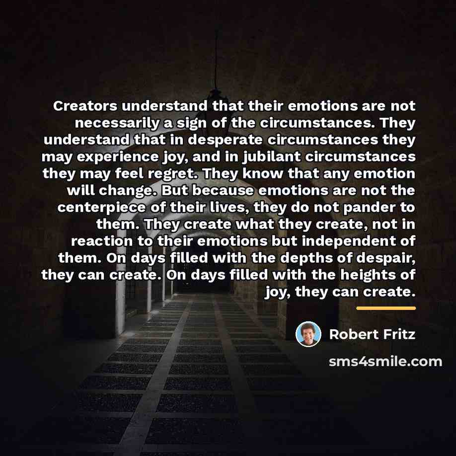“Creators understand that their emotions are not necessarily a sign…” quote by Robert Fritz