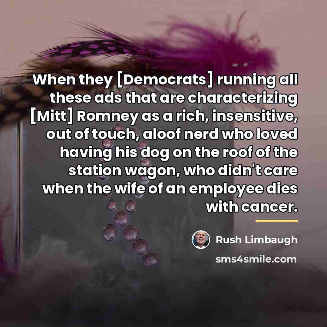 “When they [Democrats] running all these ads that are characterizing…” quote by Rush Limbaugh
