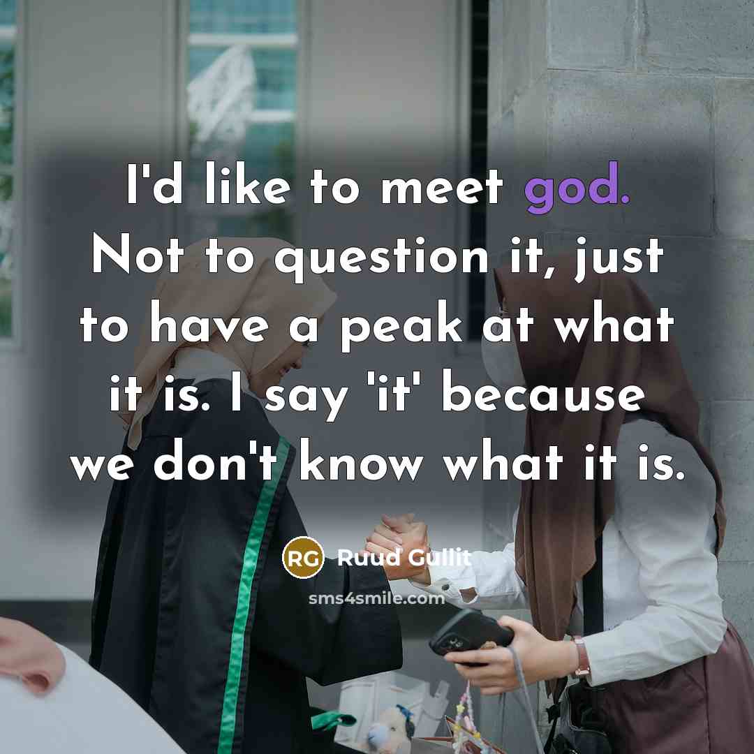“I'd like to meet god. Not to question it, just…” quote by Ruud Gullit