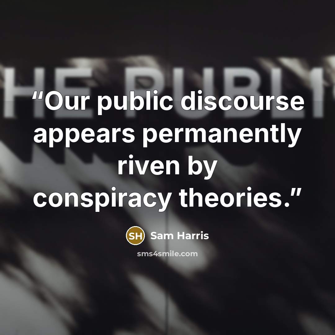 “Our public discourse appears permanently riven by conspiracy theories.” quote by Sam Harris
