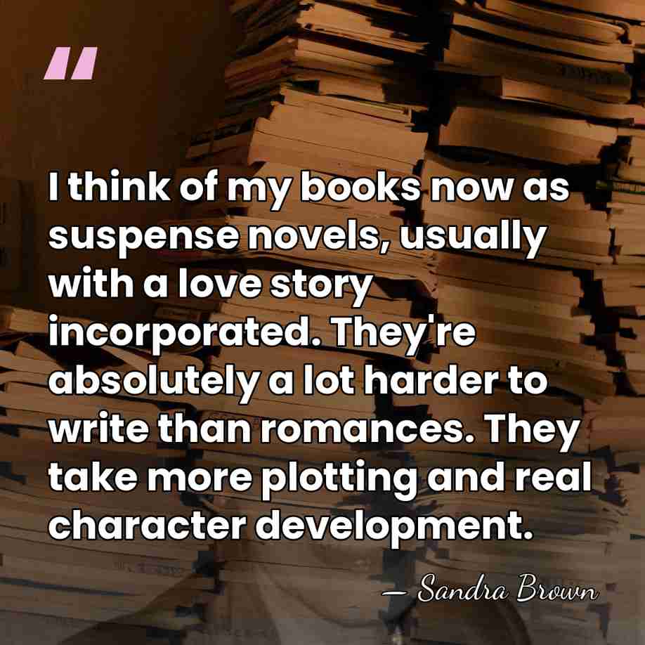 I think of my books now as suspense novels, usually with a&hellip; - Sandra Brown