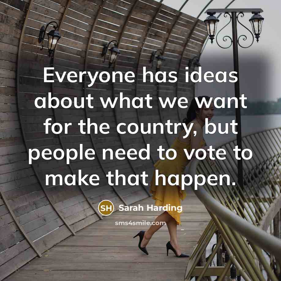 “Everyone has ideas about what we want for the country,…” quote by Sarah Harding