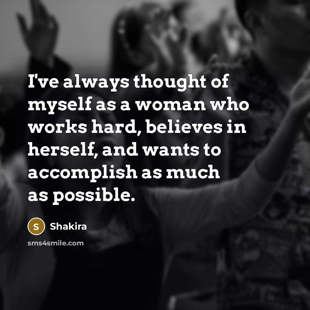 “I've always thought of myself as a woman who works…” quote by Shakira