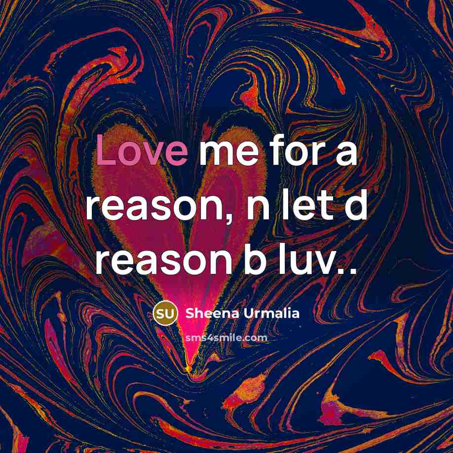 “Love me for a reason, n let d reason b…” quote by Sheena Urmalia
