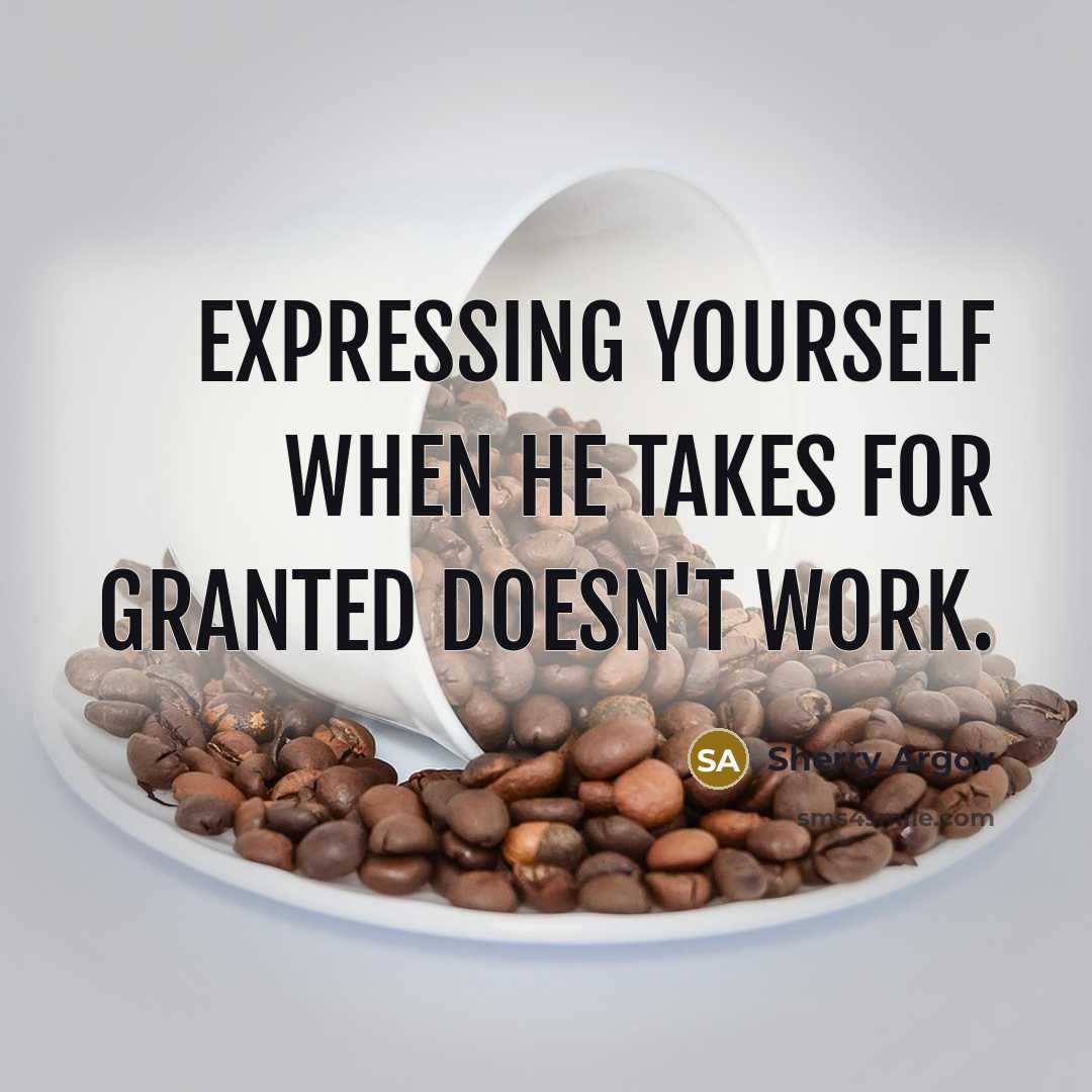 “Expressing yourself when he takes for granted doesn't work.…” quote by Sherry Argov