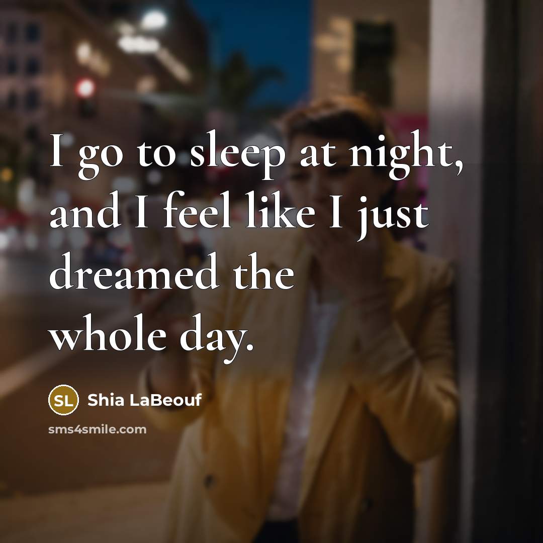 “I go to sleep at night, and I feel like…” quote by Shia LaBeouf