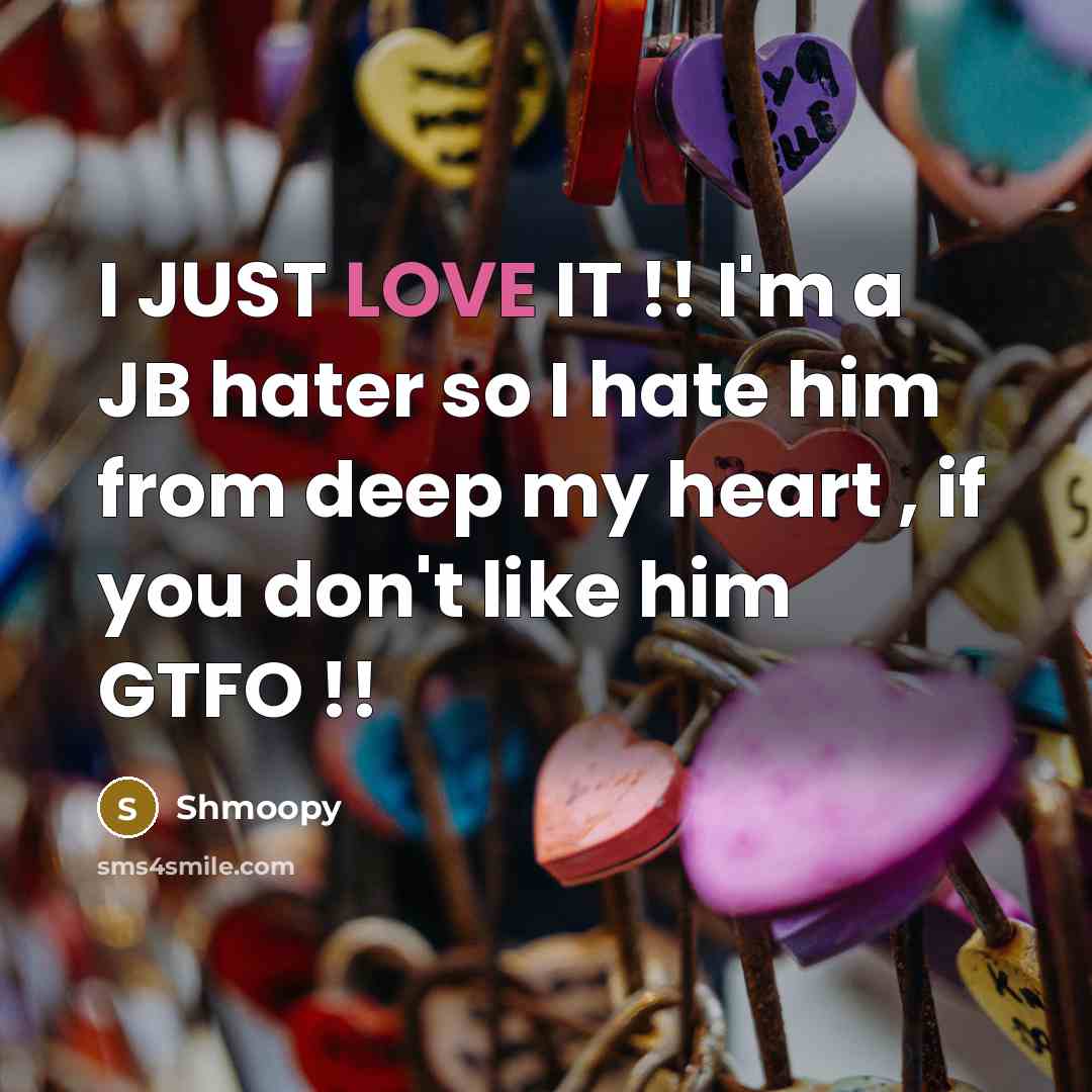 “I JUST LOVE IT !! I'm a JB hater so…” quote by Shmoopy