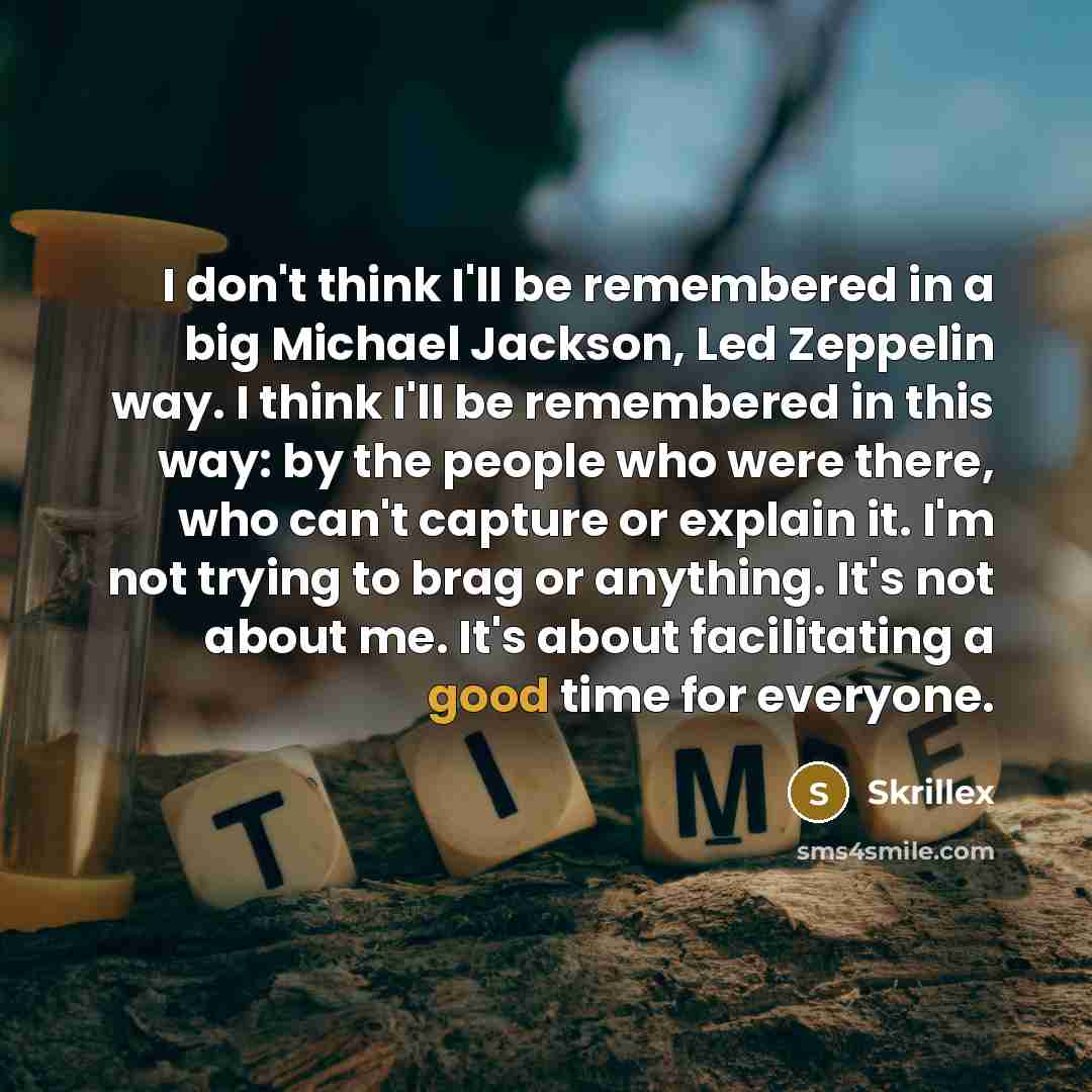 “I don't think I'll be remembered in a big Michael…” quote by Skrillex