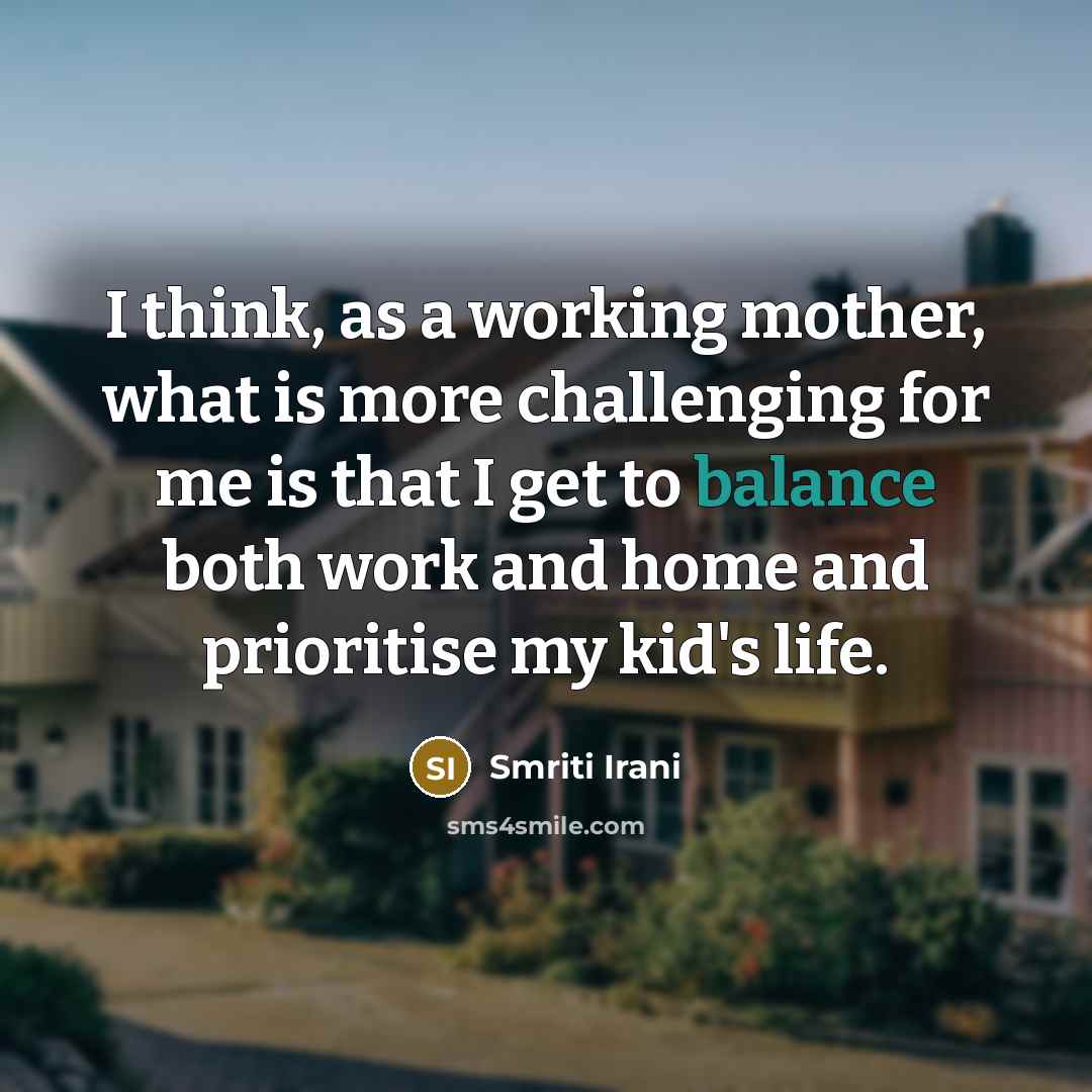 “I think, as a working mother, what is more challenging…” quote by Smriti Irani