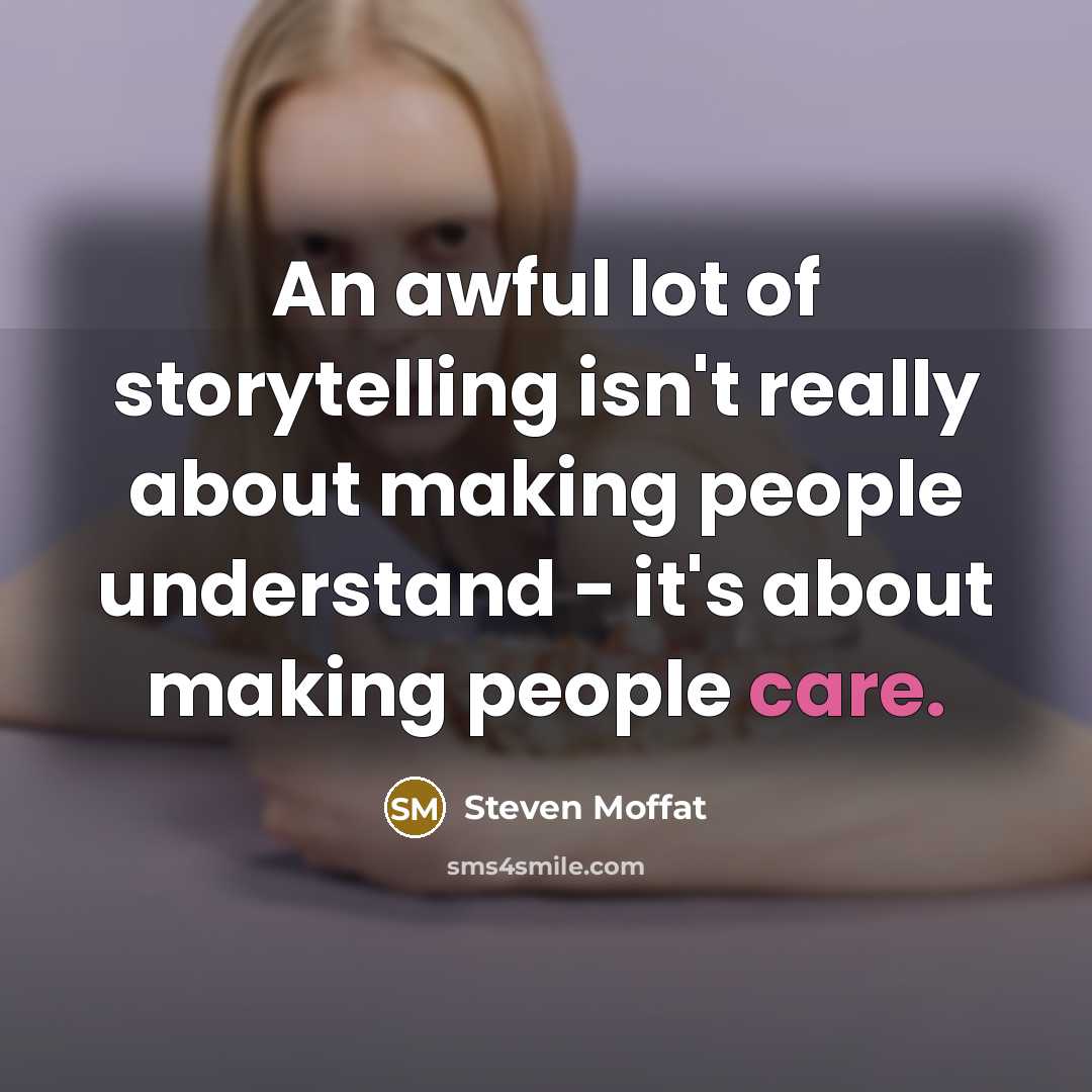 “An awful lot of storytelling isn't really about making people…” quote by Steven Moffat