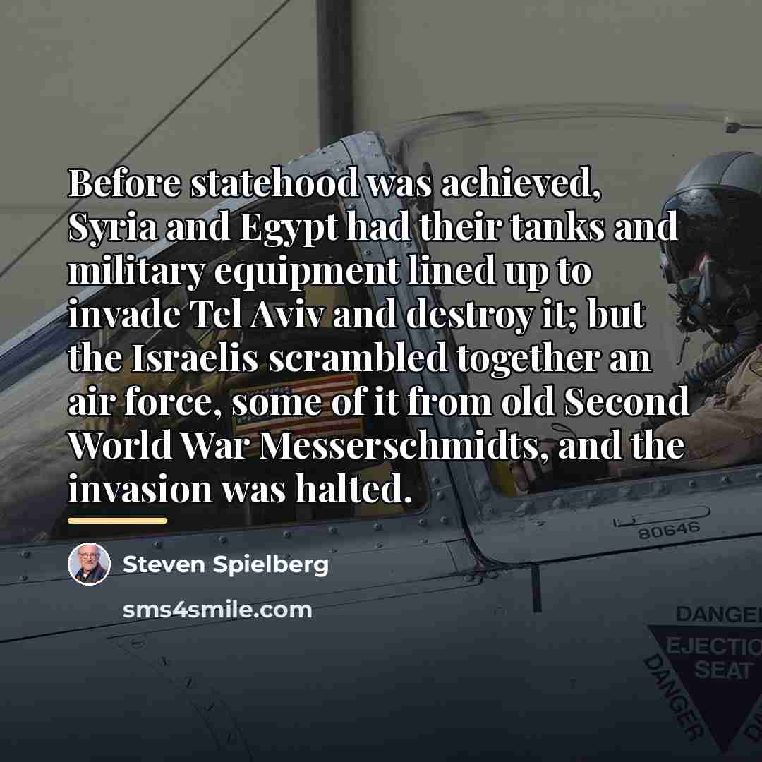 “Before statehood was achieved, Syria and Egypt had their tanks…” quote by Steven Spielberg